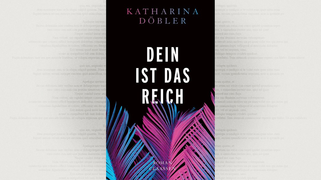 Cover: Katharina Döbler, Dein ist das Reich, Claassen